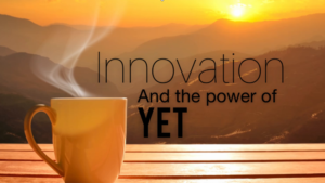 Innovation and the power of YET