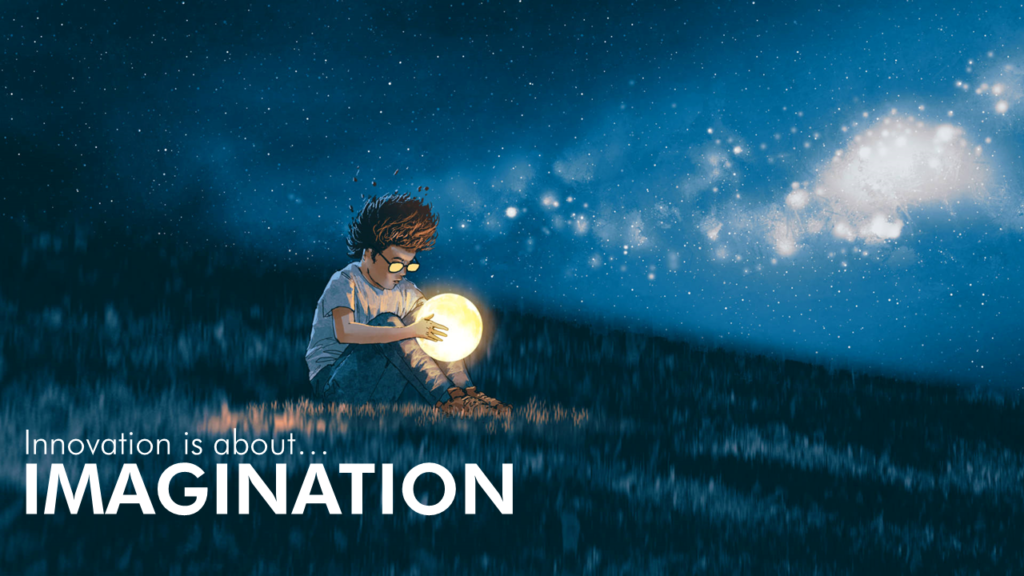 Innovation is about Imagination
